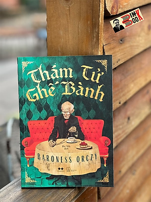 (Tặng kèm bookmark, postcard) THÁM TỬ GHẾ BÀNH – Baroness Orczy – Phi Yến dịch – AZ Việt Nam – NXB Thế Giới