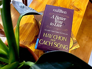 Sách Hãy Chọn Một Cách Sống (A Better Way To Live)