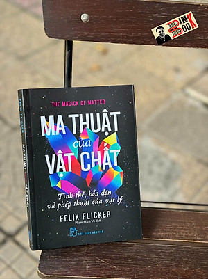 MA THUẬT CỦA VẬT CHẤT, Tinh thể, hỗn độn và phép thuật của vật lý - Felix Flicker - Phạm Miên Vũ dịch - NXB Trẻ