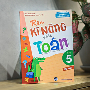Sách: Rèn Kĩ Năng Giải Toán Lớp 5 - Tập 1 (Theo Chương Trình Giáo Dục Phổ Thông Mới)