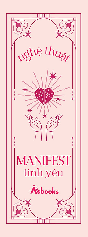 Sách Nghệ Thuật Manifest Tình Yêu - 15 Kỹ Thuật Đỉnh Cao Thu Hút, Tạo Dựng Và Duy Trì Mối Quan Hệ Lý Tưởng