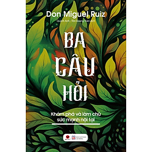 Ba Câu Hỏi – Khám Phá Làm Chủ Sức Mạnh Nội Tại