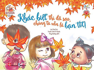 Sách Song Ngữ Bồi Dưỡng Tâm Lý, Trí Tuệ Cho Trẻ - Khác Biệt Thì Đã Sao, Chúng Ta Vẫn Là Bạn Tốt!