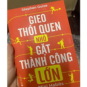 Sách Gieo Thói Quen Nhỏ, Gặt Thành Công Lớn (Tái Bản 2018)