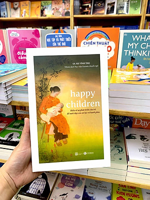 Happy Children - Hiểu Về Sự Phát Triển Của Trẻ Để Nuôi Dạy Con An Lạc Và Hạnh Phúc