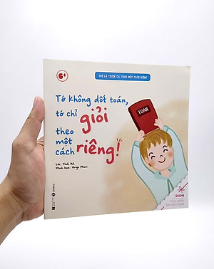 Ehon - Trẻ Là Thiên Tài Theo Một Cách Riêng - Tớ Không Dốt Toán, Tớ Chỉ Giỏi Theo Một Cách Riêng! (Từ 6 Tuổi)