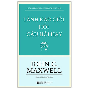 Lãnh Đạo Giỏi Hỏi Câu Hỏi Hay - Good Leaders Ask Great Questions (Tái Bản 2023)