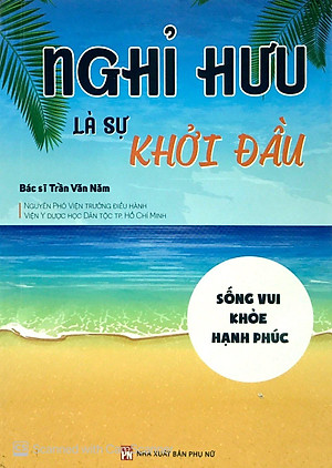 Sách Nghỉ Hưu Là Sự Khởi Đầu - Sống vui - Khỏe - Hạnh phúc