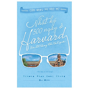 Cẩm Nang Du Học Mĩ - Nhật Ký 300 Ngày Ở Harvard - Học Để Thay Đổi Thế Giới