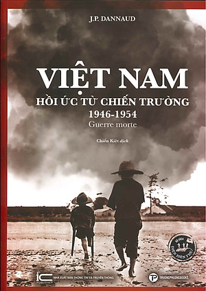Việt Nam Hồi Ức Từ Chiến Trường 1946-1954 - Guerre Morte (Sách ảnh) - J.P. Dannaud