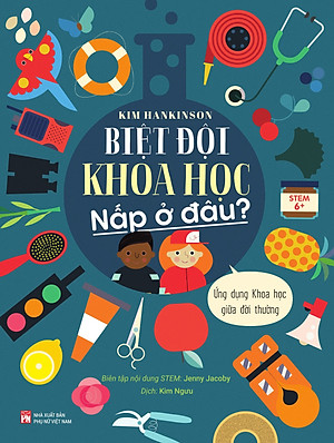 Biệt đội Khoa học nấp ở đâu? – Ứng dụng Khoa học giữa đời thường