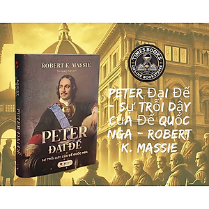 Sách PETER ĐẠI ĐẾ - SỰ TRỖI DẬY CỦA ĐẾ QUỐC NGA