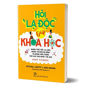 Sách Hỏi lạ độc - Đáp khoa học: những thắc mắc lạ lùng, những tin đồn dai dẳng và những hiện tượng khó giải thích nhất thế giới