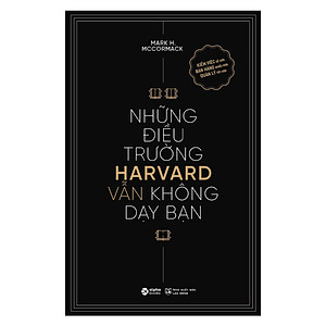 (Tái bản 2024) NHỮNG ĐIỀU TRƯỜNG HARVARD VẪN KHÔNG DẠY BẠN - Kiếm Việc Dễ Hơn, Bán Hàng Nhiều Hơn, Quản Lý Tốt Hơn - Mark H. McCormack - Alpha Books
