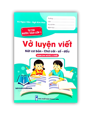 Sách - vở luyện viết nét cơ bản - chữ cái - số - dấu ( dành cho bé 3 - 6 tuổi ) Tự tin bước vào lớp 1