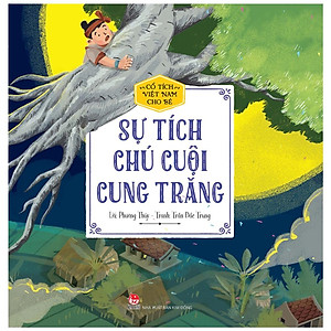 Cổ Tích Việt Nam Cho Bé - Sự Tích Chú Cuội Cung Trăng (Tái Bản 2022)