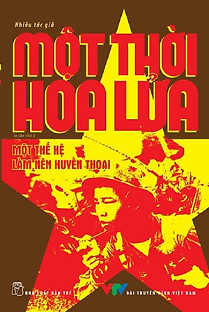 MỘT THỜI HOA LỬA: CÂU CHUYỆN VỀ MỘT THẾ HỆ ĐÃ LÀM NÊN HUYỀN THOẠI – Nhiều tác giả – NXB Trẻ