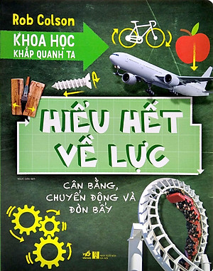 Sách Khoa Học Khắp Quanh Ta - Hiểu Hết Về Lực