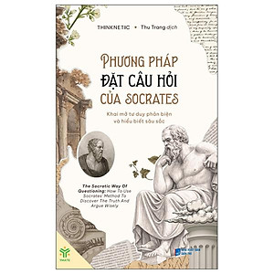 Sách - Phương Pháp Đặt Câu Hỏi Của Socrates - Khai Mở Tư Duy Phản Biện Và Hiểu Biết Sâu Sắc