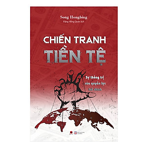 Chiến Tranh Tiền Tệ: Sự Thống Trị Của Quyền Lực Tài Chính (Phần 2)