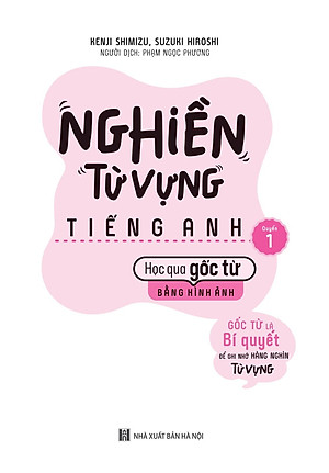 Bộ Sách Nghiền Từ Vựng Tiếng Anh - Học Qua Gốc Từ Bằng Hình Ảnh - Gốc Từ Là Bí Quyết Để Ghi Nhớ Hàng Nghìn Từ Vựng (Bộ 2 Quyển)