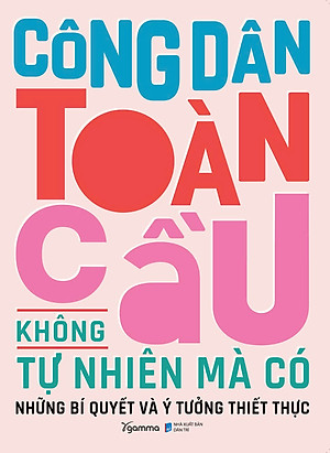 Sách Công Dân Toàn Cầu Không Tự Nhiên Mà Có