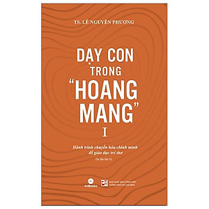 Dạy Con Trong "Hoang Mang" - Tập 1 (Tái Bản 2024)