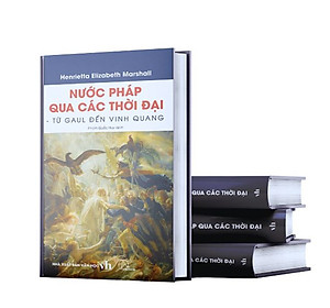 bìa cứng - NƯỚC PHÁP QUA CÁC THỜI ĐẠI – Từ Gaul đến vinh quang (Henrietta Elizabeth Marshall)