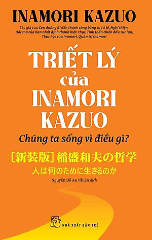 Triết Lý Của Inamori Kazuo - Chúng Ta Sống Vì Điều Gì?