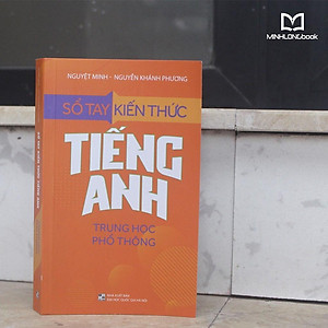 Sổ Tay Kiến Thức Tiếng Anh Trung Học Phổ Thông (Tái bản 2023)