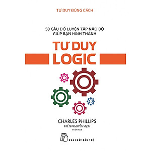 Sách Tư Duy Đúng Cách - Tư Duy Logic (Tái Bản)