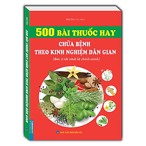 500 Bài Thuốc Hay Chữa Bệnh Theo Kinh Nghiệm Dân Gian (Tái Bản 2023)