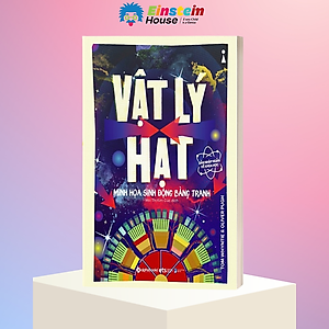 DẪN NHẬP NGẮN VỀ KHOA HỌC - VẬT LÝ HẠT - Minh Họa Sinh Động Bằng Tranh - Tom Whyntie, Oliver Pugh - Mai Thị Kim Cúc dịch - (bìa mềm)