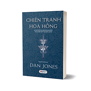 Sách Chiến Tranh Hoa Hồng – Sự Sụp Đổ Của Nhà Plantagenet Và Sự Trỗi Dậy Của Nhà Tudor