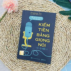 Sách Kiếm Tiền Bằng Giọng Nói: Bắt Kịp Xu Hướng Thời Đại Mới