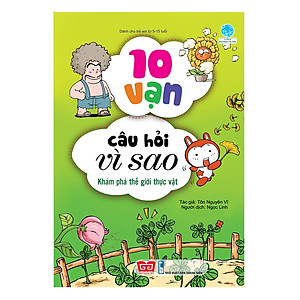 Sách 10 Vạn Câu Hỏi Vì Sao - Khám Phá Thế Giới Thực Vật (Tái Bản 2018)