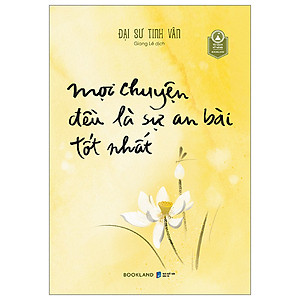Mọi Chuyện Đều Là Sự An Bài Tốt Nhất -  Đại Sư Tinh Vân -  Giang Lê dịch - (bìa mềm)