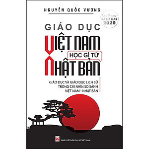 Giáo Dục Việt Nam Học Gì Từ Nhật Bản - Giáo Dục Và Giáo Dục Lịch Sử Trong Cái Nhìn So Sánh Việt Nam - Nhật Bản (Tái Bản)