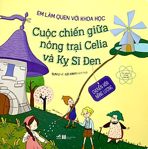 Sách Em Làm Quen Với Khoa Học - Cuộc Chiến Giữa Nông Trại Celia Và Kỵ Sĩ Đen