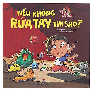 Sách Bé Khoẻ Mỗi Ngày: Nếu Không Rửa Tay Thì Sao