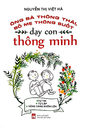 Ông Bà Thông Thái, Bố Mẹ Thông Suốt - Dạy Con Thông Minh