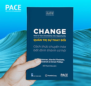 Quản Trị Sự Thay Đổi (Change: How to Turn Uncertainty Into Opportunity) - PACE Books