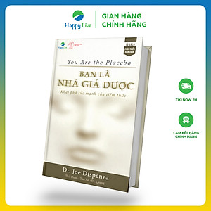 Sách Bạn là Nhà Giả Dược: Khám phá sức mạnh của tiềm thức - You Are the Placebo: Making Your Mind Matter - Happy Live