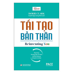 Tái Tạo Bản Thân (Reinventing You) - Dorie Clark - PACE Books