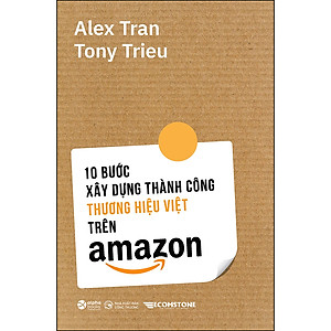 10 Bước Xây Dựng Thành Công Thương Hiệu Việt Trên Amazon