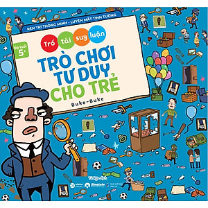 Sách Bộ Trò Chơi Tư Duy Cho Trẻ: Trổ Tài Suy Luận