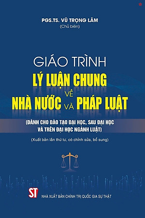 Giáo trình lý luận chung về nhà nước và pháp luật (Dành cho đào tạo đại học, sau đại học và trên đại học ngành luật) xuất bản lần thứ tư, có chỉnh sửa, bổ sung - bản in 2024