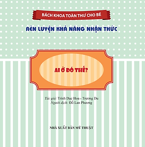 Sách Bách Khoa Toàn Thư Cho Bé - Rèn Luyện Khả Năng Nhận Thức