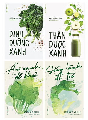 COMBO THẦN DƯỢC DINH DƯỠNG: SỐNG LÀNH ĐỂ TRẺ + ĂN XANH ĐỂ KHỎE + THẦN DƯỢC XANH + DINH DƯỠNG XANH (4 CUỐN)