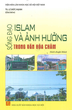 Sống Đạo Islam Và Ảnh Hưởng Trong Văn Hóa Chăm (Sách chuyên khảo)